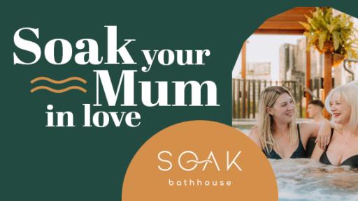 Soak your Mum in Love this Mother’s Day thanks to Soak Bathhouse